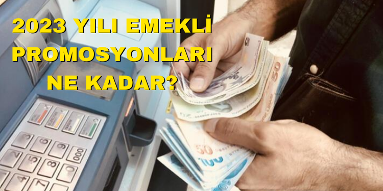 2023 emekli promosyonları ne kadar?