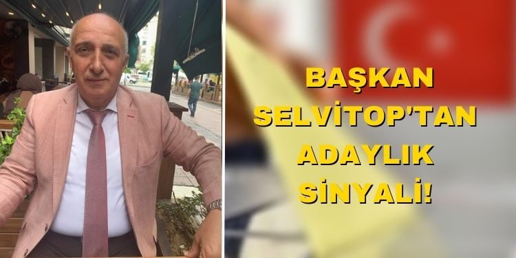Başkan Selvitop’tan Adaylık Sinyali