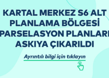 KARTAL MERKEZ S6 ALT PLANLAMA BÖLGESİ PARSELASYON PLANLARI ASKIYA ÇIKARILDI